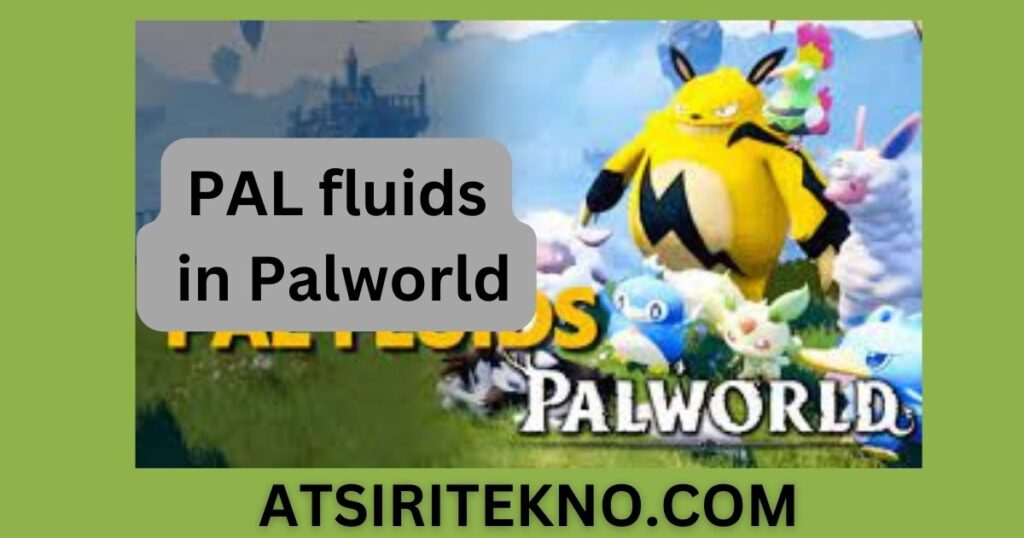 PAL fluids in Palworld