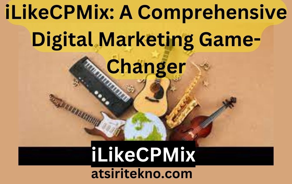 What is iLikeCPMix: A Comprehensive Digital Marketing Game-Changer